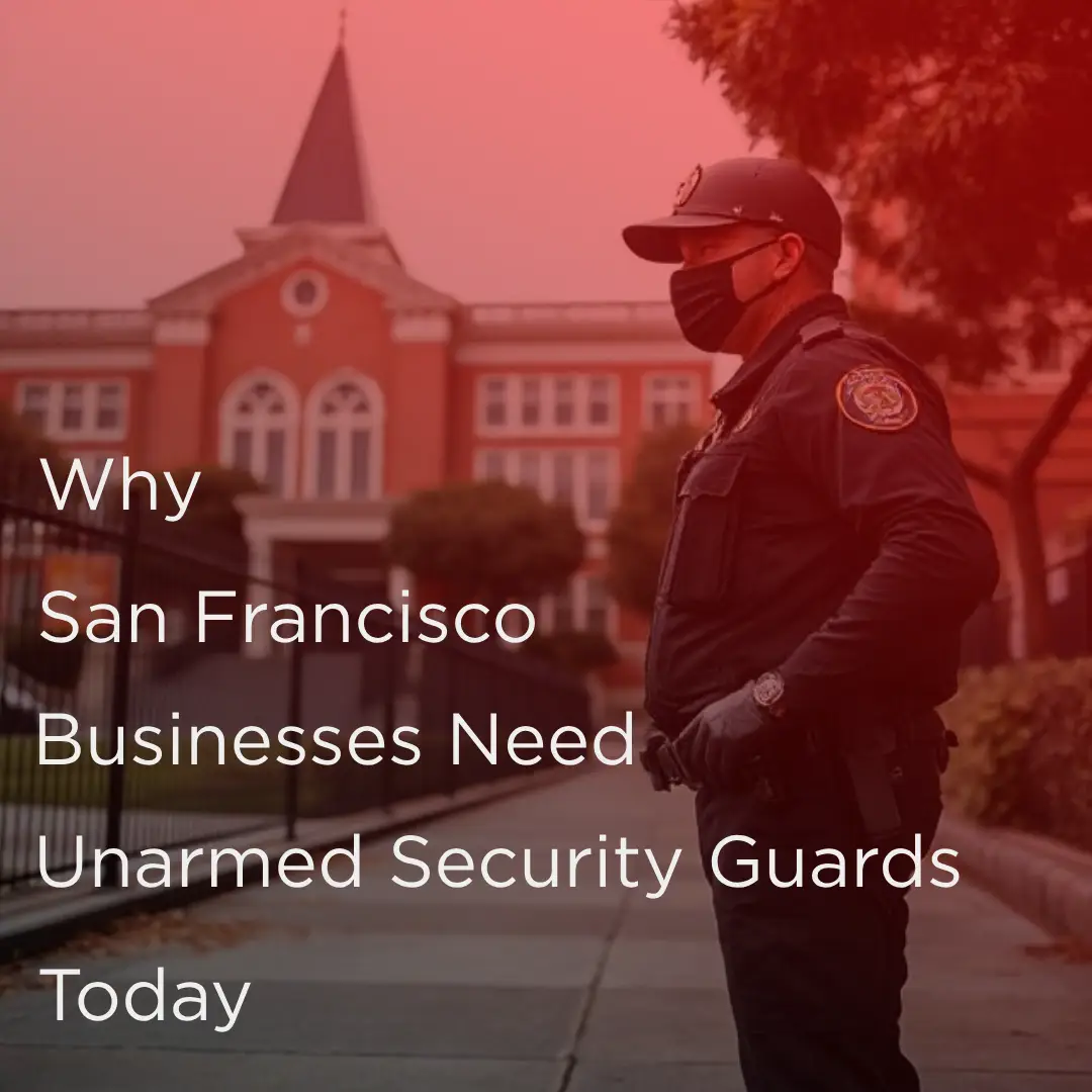 Why San Francisco Businesses Need Unarmed Security Guards Today